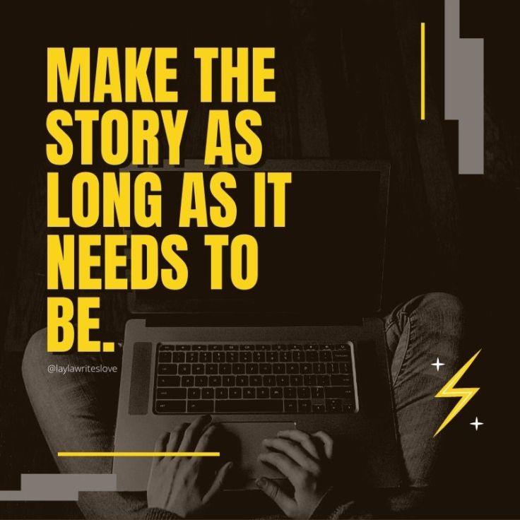 Make the story as long as it needs to be.